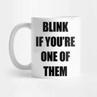 Blink if you're one of them Mug